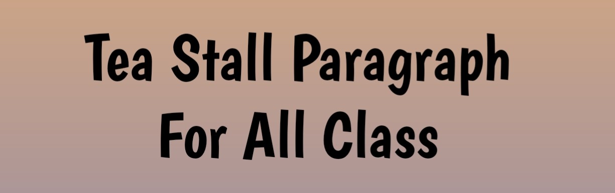 a tea stall paragraph for hsc 12 ssc 9 10 8 7 6 5 4 3 2 | a tea stall paragraph in 300 250 200 150 100 words