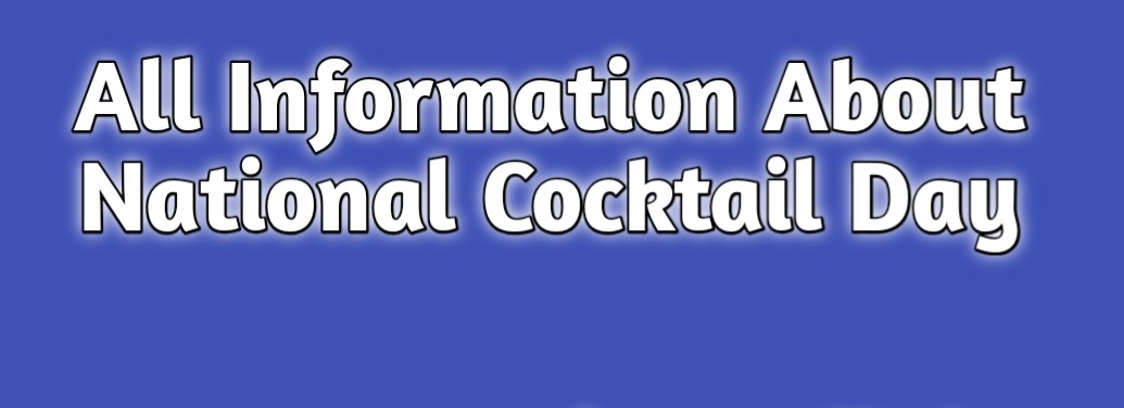 All Information About National Cocktail Day 2026